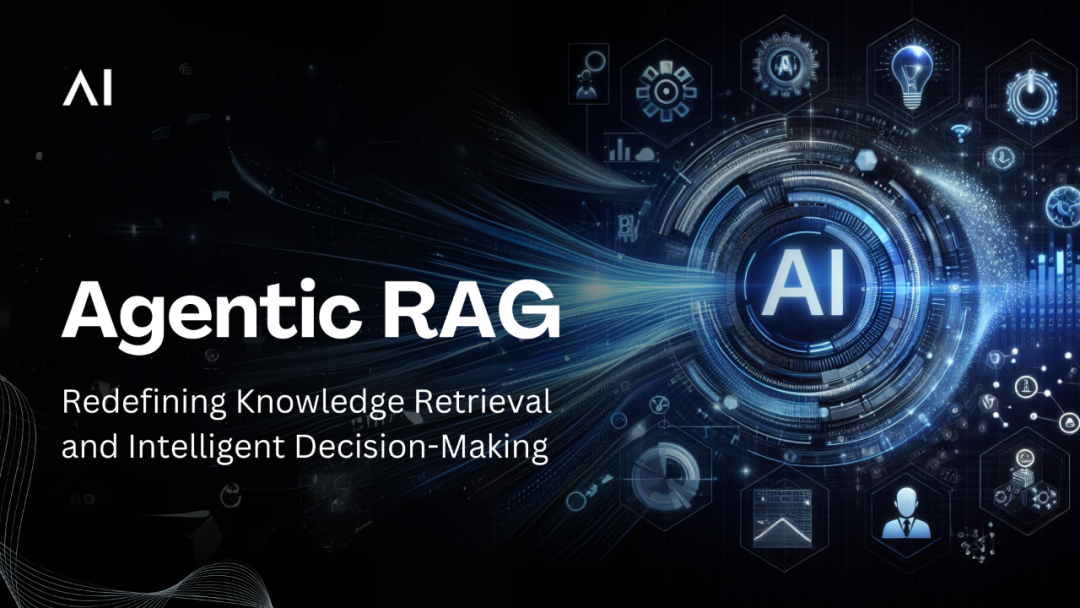 AI 不止会答题，它还能“自己想”了？带你揭秘 Agentic RAG！